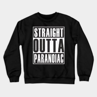 Straight outta paranoiac Crewneck Sweatshirt